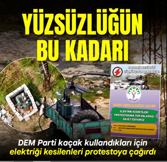 Yüzsüzlüğün bu kadarı: DEM Parti kaçak kullandıkları için elektriği kesilenleri protestoya çağırdı