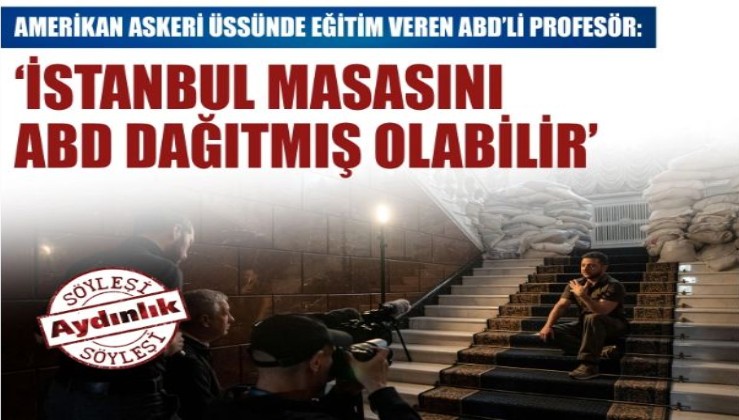 Amerikan askeri üssünde eğitim veren ABD’li profesör: ‘İstanbul masasını ABD dağıtmış olabilir’
