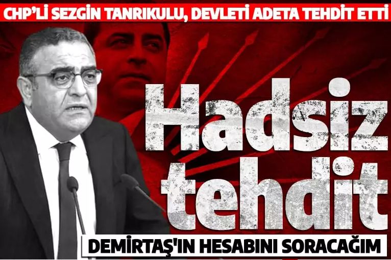 CHP’li Sezgin Tanrıkulu’dan hadsiz tehdit: 14 Mayıs’ta Demirtaş’ın hesabını soracağım