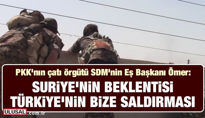 PKK/PYD: Suriye'nin beklentisi Türkiye’nin bize saldırması
