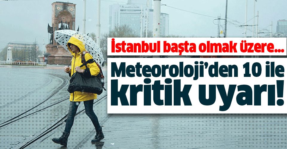 Meteoroloji'den İstanbul ve 9 ile son dakika uyarısı!.