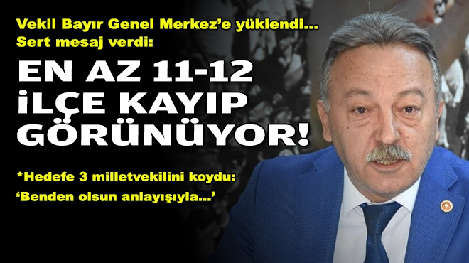 CHP'li Bayır: En az 1112 ilçe kayıp görünüyor!