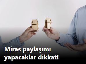 Miras paylaşımı yapacaklar dikkat! 1 Ocak'ta her şey değişiyor