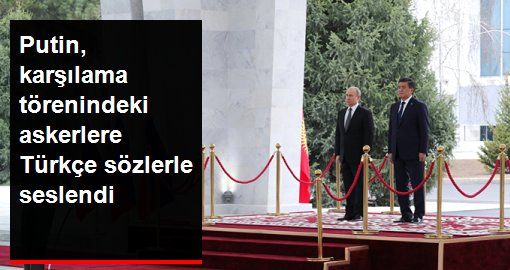 Rusya Devlet Başkanı Putin askerlere Türkçe seslendi: “Selam asker”