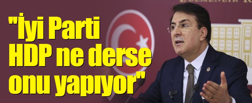 ''İyi Parti, HDP ne derse onu yapıyor''