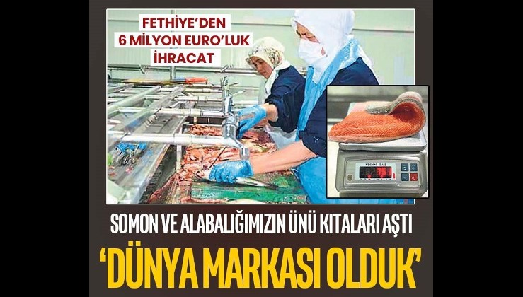 Somon ve alabalığımız dünya sofralarında