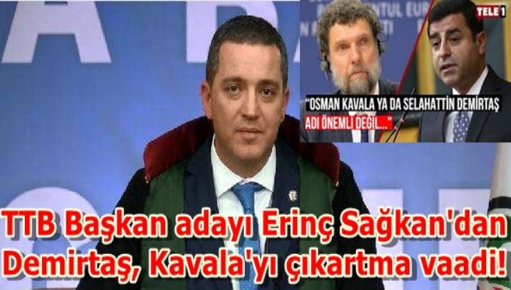TTB Başkan adayı Erinç Sağkan'dan Demirtaş, Kavala'yı çıkartma vaadi!