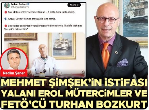 Nedim Şener yazdı: Mehmet Şimşek’in istifası yalanı Erol Mütercimler ve FETÖ’cü Turhan Bozkurt