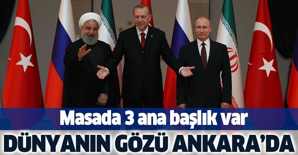 Dünyanın gözü Ankara'da! Erdoğan, Putin ve Ruhani bir araya geliyor.
