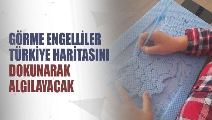 Görme engelliler Türkiye haritasını dokunarak algılayacak