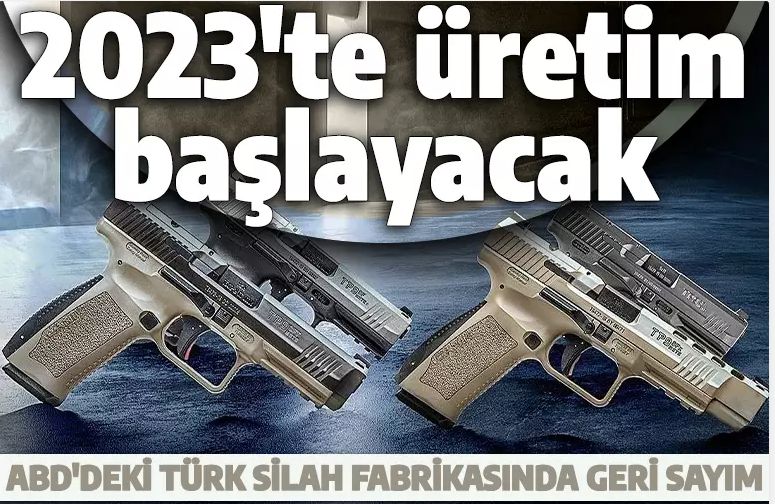 ABD'deki Türk silah fabrikası sona yaklaştı! 2023'te üretim başlayacak