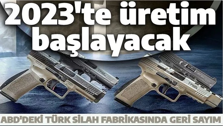 ABD'deki Türk silah fabrikası sona yaklaştı! 2023'te üretim başlayacak