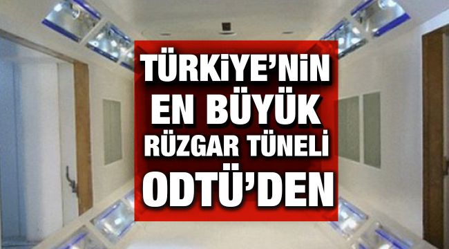 ODTÜ, Türkiye'nin en büyük Rüzgar Tüneli'ni açmaya hazırlanıyor!