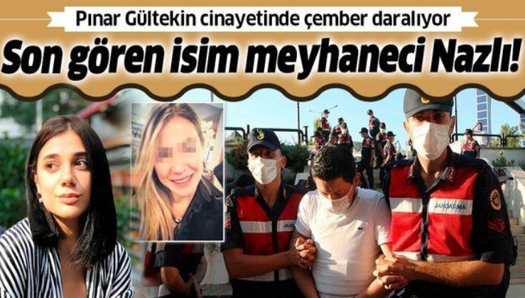 Son dakika: Pınar Gültekin'i en son Nazlı görmüş