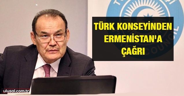 Türk Konseyinden Ermenistan'a çağrı