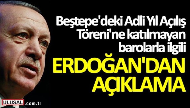 Cumhurbaşkanı Erdoğan'dan Beştepe'deki Adli Yıl Açılış Töreni'ne katılmayan barolarla ilgili açıklama