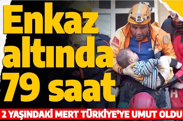 Enkaz altında 79 saat: 2 yaşındaki Mert Türkiye'ye umut oldu