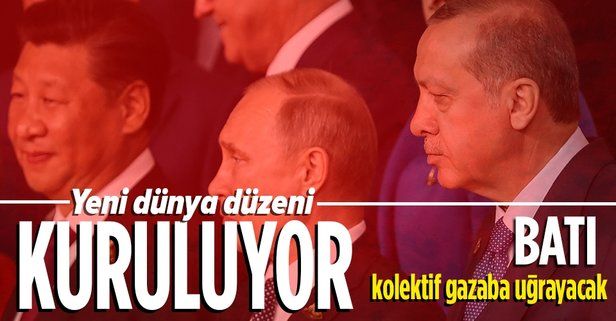 Yeni dünyayı Türkiye, Çin ve Rusya kuruyor! "Batı kolektif gazaba uğrayacak"