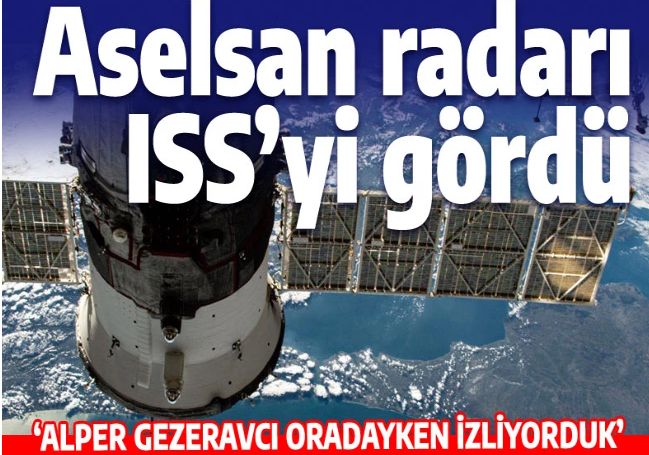 ASELSAN radarı Alper Gezeravcı'yı izledi: Uluslararası Uzay İstasyonu 400 km uzakta