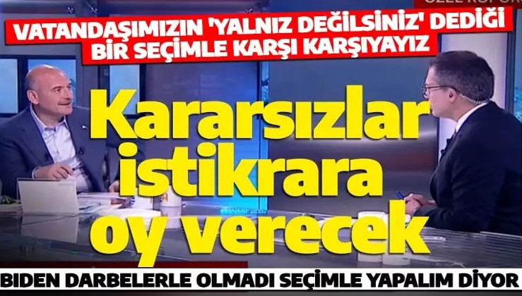 Süleyman Soylu'dan seçim yorumu: Kararsızlar istikrara oy verecek