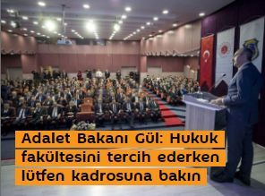 Adalet Bakanı Gül: Hukuk fakültesini tercih ederken lütfen kadrosuna bakın