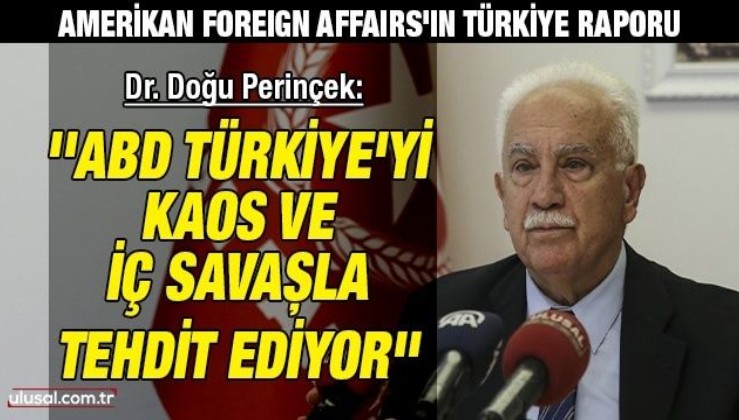 Amerikan Foreign Affairs'ın Türkiye raporu | Vatan Partisi Genel Başkanı Dr. Doğu Perinçek: ''ABD Türkiye'yi kaos ve iç savaşla tehdit ediyor''
