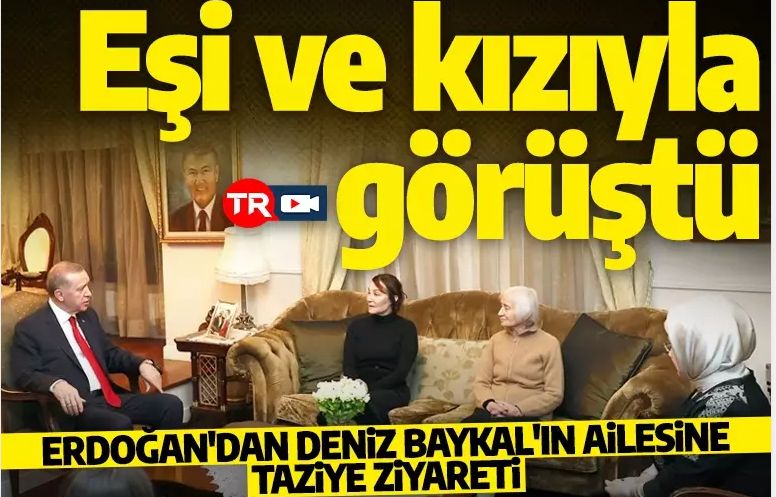 Cumhurbaşkanı Erdoğan'dan Deniz Baykal'ın ailesine taziye ziyareti!
