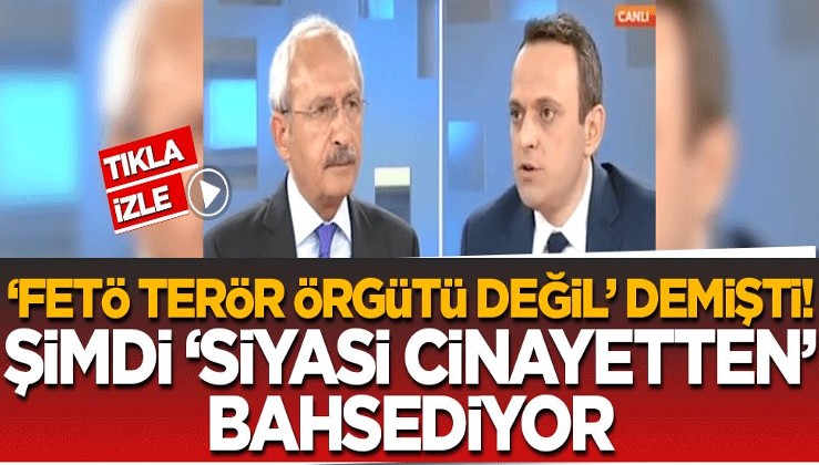 FETÖ'ye "terör örgütü değil" diyen Kılıçdaroğlu! Şimdi 'siyasi suikastlerden' bahsediyor