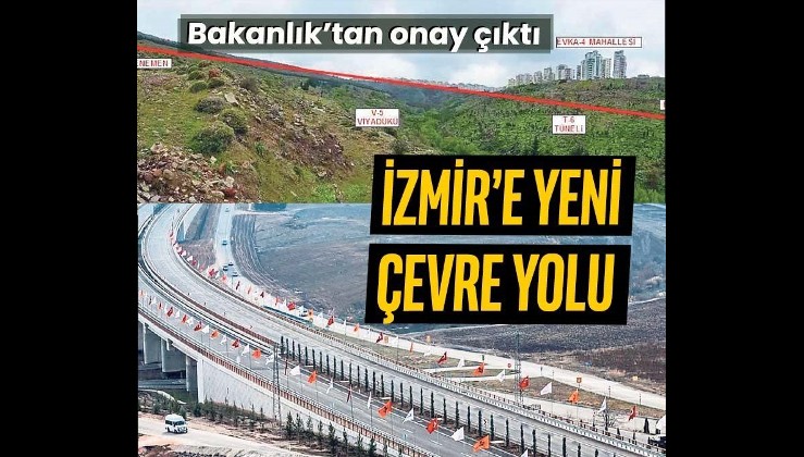 İzmir'in yeni çevre yoluna Bakanlıktan onay geldi