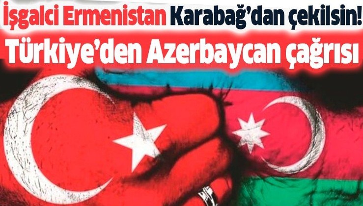 Türkiye'den 'Azerbaycan' diplomasisi: İşgalci Ermenistan'a 'Karabağ'dan çekilin' çağrısı yapılmalı