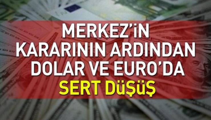 Merkez Bankası’nın kararının ardından dolar ve euro’da sert düşüş!.