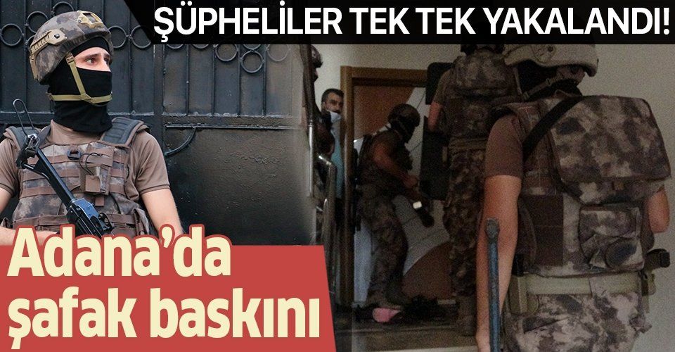 Son dakika: Adana’da eş zamanlı şafak baskını: Şüpheliler gözaltına alındı