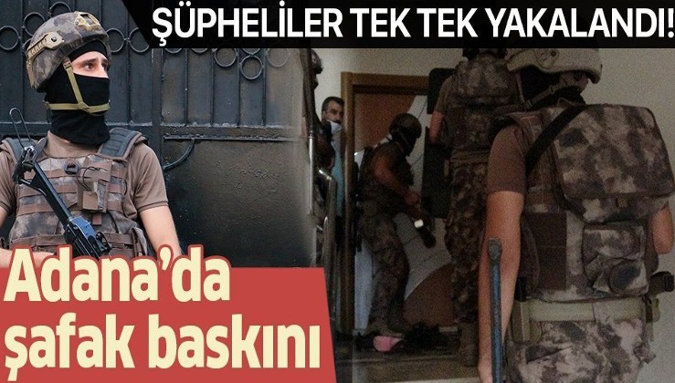 Son dakika: Adana’da eş zamanlı şafak baskını: Şüpheliler gözaltına alındı