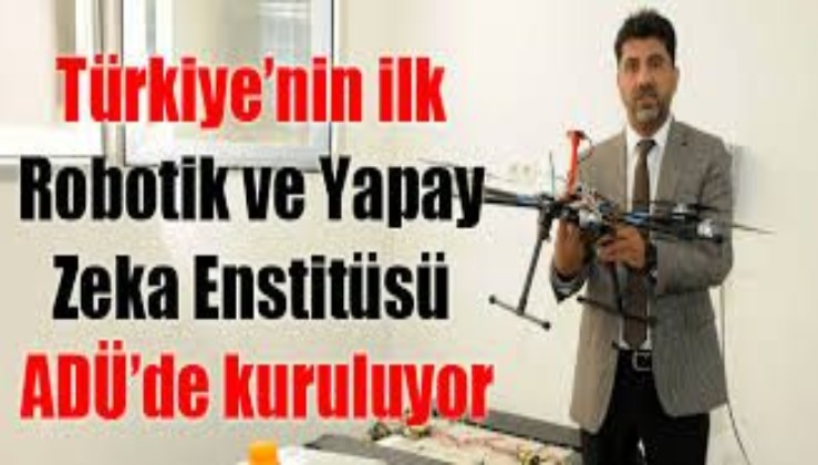 Türkiye’nin ilk robotik ve yapay zeka enstitüsü Aydın Adnan Menderes Üniversitesi’nde kuruluyor