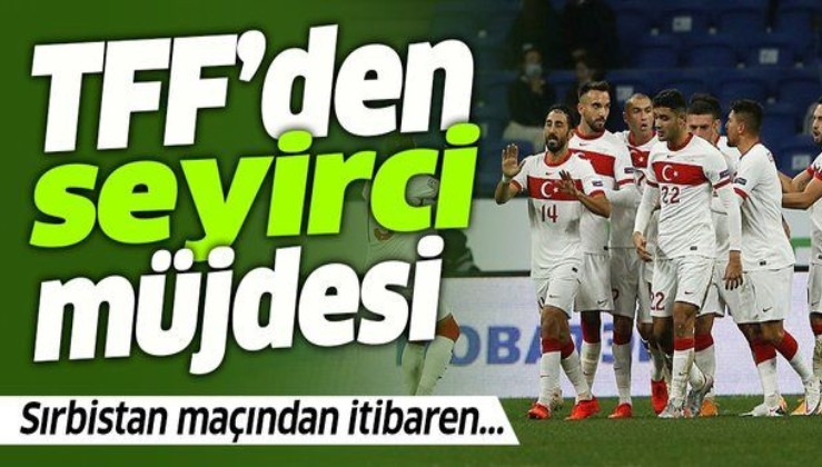Türkiye - Sırbistan maçı öncesi TFF'den seyirci müjdesi
