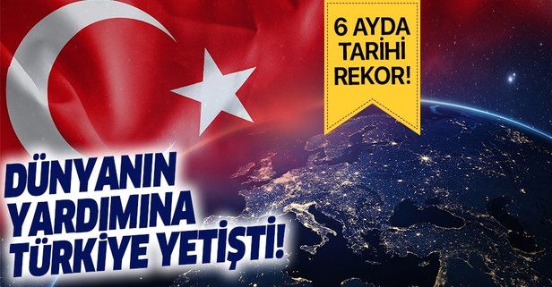 Türkiye pandemi döneminde dünyaya yardım eli uzattı! 6 ayda tarihi rekor...