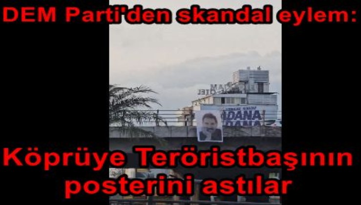 DEM Parti'den skandal eylem: Köprüye Teröristbaşının posterini astılar
