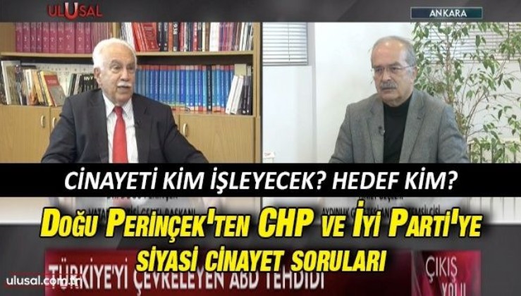 Doğu Perinçek'ten CHP ve İyi Parti'ye siyasi cinayet soruları: Cinayeti kim işleyecek? Hedef kim?