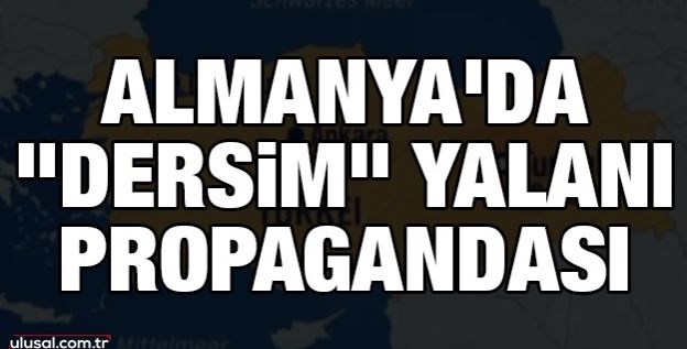 Almanya'da "Dersim" yalanı propagandası