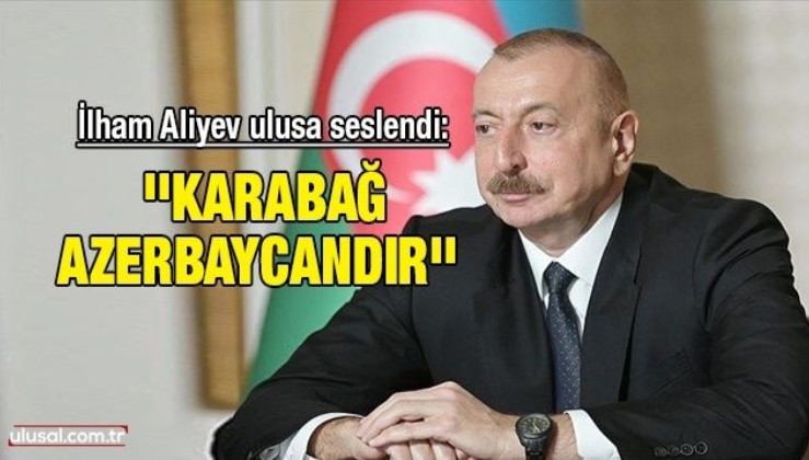 Azerbaycan Cumhurbaşkanı İlham Aliyev: ''Karabağ Azerbaycandır'