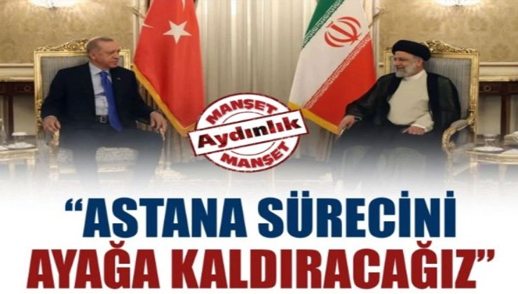 Cumhurbaşkanı Erdoğan: Astana sürecini ayağa kaldırıyoruz