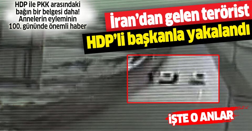 Son dakika: İran’dan Türkiye’ye giren terörist HDP’li ilçe başkanı ile yakalandı.