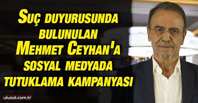 Suç duyurusunda bulunulan Prof. Dr. Mehmet Ceyhan'a sosyal medyada tutuklama kampanyası