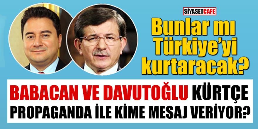 Babacan ve Davutoğlu kürtçe propaganda ile kime mesaj veriyor?