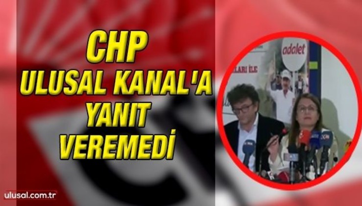 CHP Ulusal Kanal'ın sorusuna yanıt veremedi
