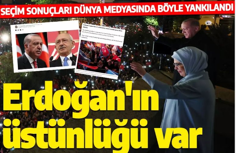 Türkiye seçimleri dünya medyasında böyle yankılandı: Erdoğan'ın üstünlüğü ortada