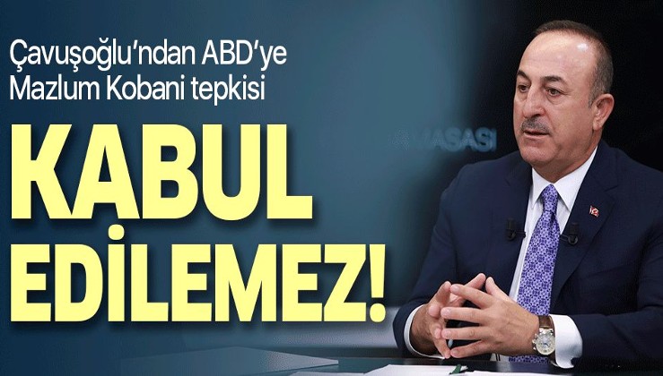 Bakan Çavuşoğlu'ndan ABD'ye Mazlum Kobani tepkisi: Kırmızı bülten olan teröristle görüşme kabul edilemez.