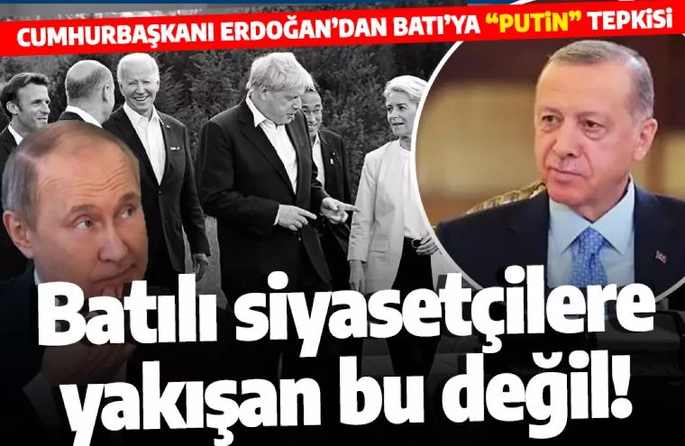 Cumhurbaşkanı Erdoğan'dan Batı'ya Putin eleştirisi: Yakışan bir tarz değil!