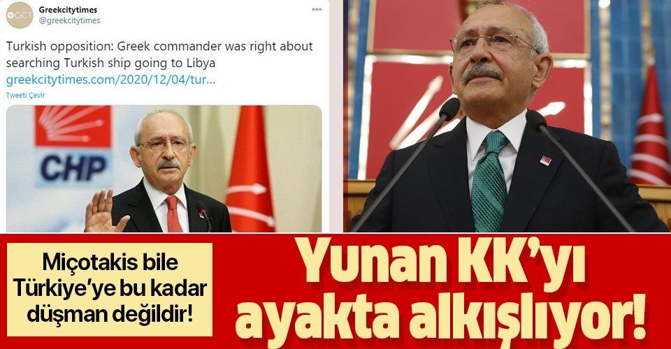Yunanistan Kılıçdaroğlu'nu alkışlıyor: Muhalefet lideri "Libya'ya giden Türk gemisinin aranması haklıydı" dedi