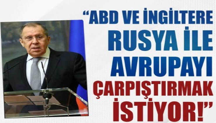 Lavrov: ABD ve İngiltere Rusya ile Avrupa'yı çarpıştırmak istiyor
